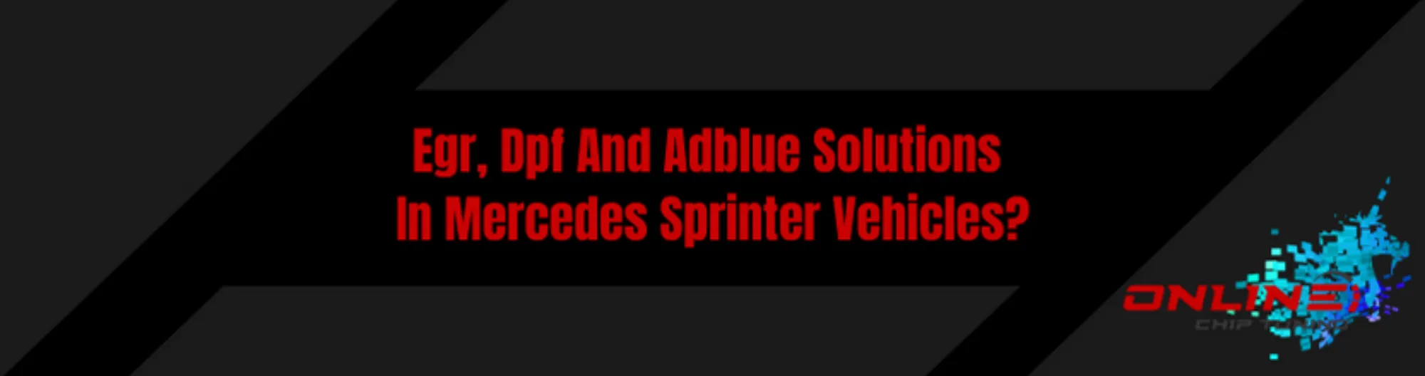 Egr, Dpf And Adblue Solutions In Mercedes Sprinter Vehicles?