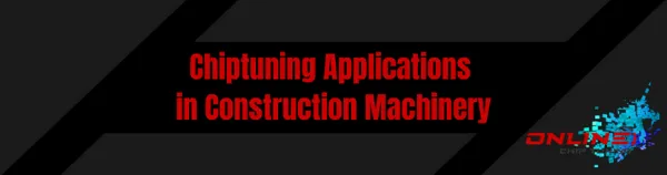 Chiptuning Applications in Construction Machinery